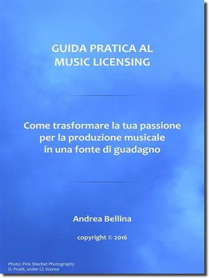 cover image of Guida Pratica al Music Licensing--Come trasformare la tua passione per la produzione musicale in una fonte di guadagno